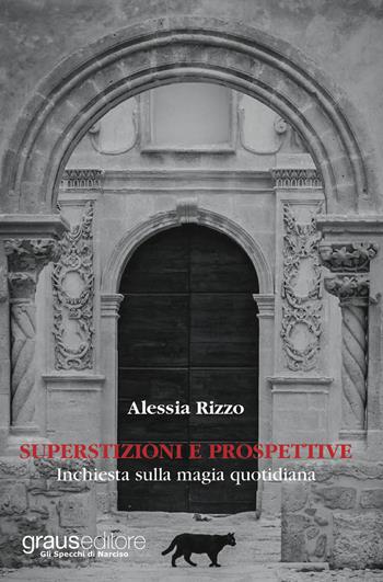 Superstizioni e prospettive. Inchiesta sulla magia quotidiana - Alessia Rizzo - Libro Graus Edizioni 2017, Gli specchi di Narciso | Libraccio.it