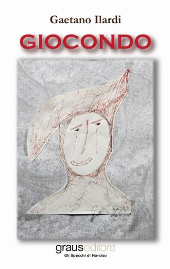 Giocondo - Gaetano Ilardi - Libro Graus Edizioni 2017, Gli specchi di Narciso | Libraccio.it