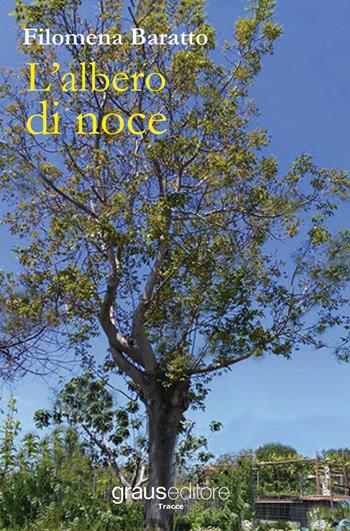 L'albero di noce - Filomena Baratto - Libro Graus Edizioni 2017, Gli specchi di Narciso | Libraccio.it