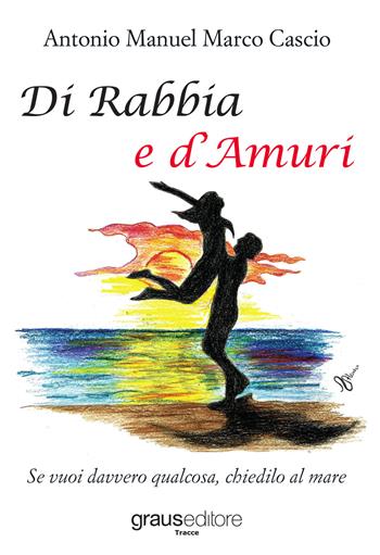 Di rabbia e d'amuri - Antonio Manuel Marco Cascio - Libro Graus Edizioni 2017, Tracce | Libraccio.it