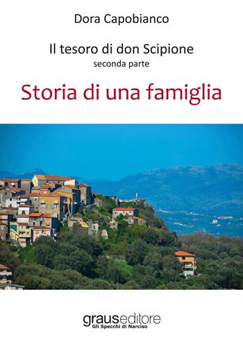 Il tesoro di don Scipione. Vol. 2: Storia di una famiglia. - Dora Capobianco - Libro Graus Edizioni 2017, Gli specchi di Narciso | Libraccio.it