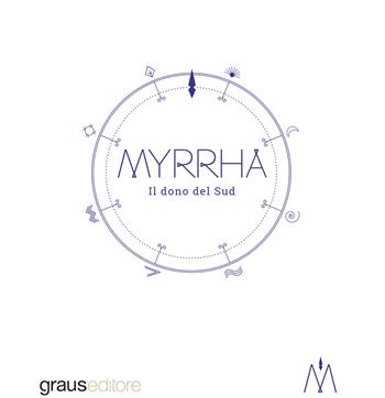 Myrrha. Il dono del Sud  - Libro Graus Edizioni 2018 | Libraccio.it