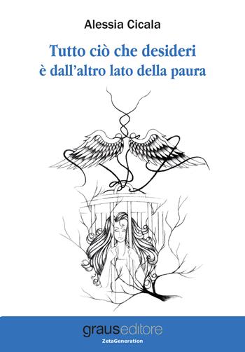 Tutto ciò che desideri è dall'altro lato della paura - Alessia Cicala - Libro Graus Edizioni 2017, Zeta generation | Libraccio.it