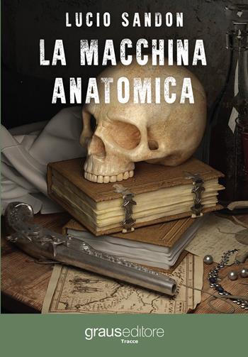 La macchina anatomica - Lucio Sandon - Libro Graus Edizioni 2018, Tracce | Libraccio.it