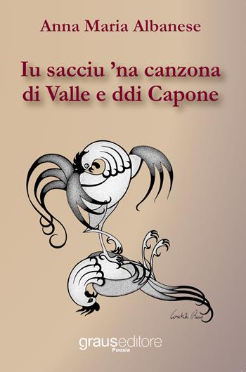 Iu sacciu 'na canzona di Valle e ddi Capone - Anna Maria Albanese - Libro Graus Edizioni 2018, Poesia | Libraccio.it