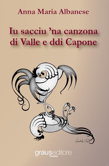 Iu sacciu ’na canzona di Valle e ddi Capone - Anna Maria Albanese - Libro Graus Edizioni 2018, Poesia | Libraccio.it