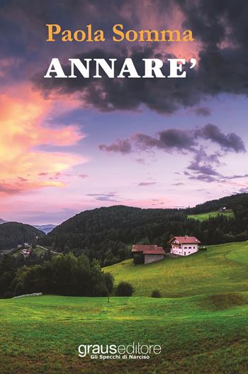 Annarè - Paola Somma - Libro Graus Edizioni 2018, Gli specchi di Narciso | Libraccio.it