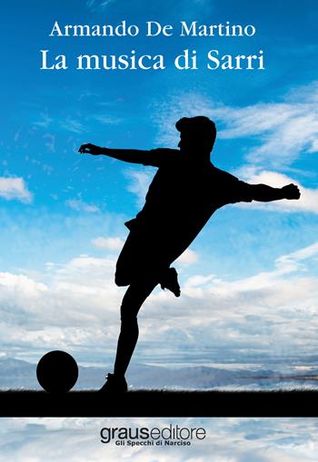 La musica di Sarri - Armando De Martino - Libro Graus Edizioni 2018, Gli specchi di Narciso | Libraccio.it