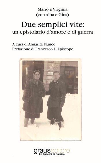Due semplici vite: un epistolario d'amore e di guerra - Annarita Franco - Libro Graus Edizioni 2018, Gli specchi di Narciso | Libraccio.it
