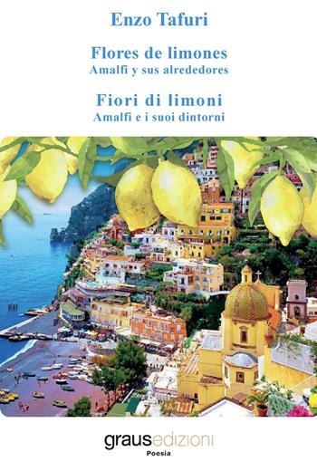 Fiori di limoni. Amalfi e i suoi dintorni-Flores de limones. Amalfi y sus alrededores - Enzo Tafuri - Libro Graus Edizioni 2018, Poesia | Libraccio.it