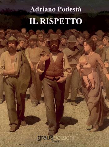 Il rispetto - Adriano Podestà - Libro Graus Edizioni 2018, Coralli | Libraccio.it
