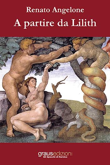 A partire da Lilith - Renato Angelone - Libro Graus Edizioni 2018, Gli specchi di Narciso | Libraccio.it