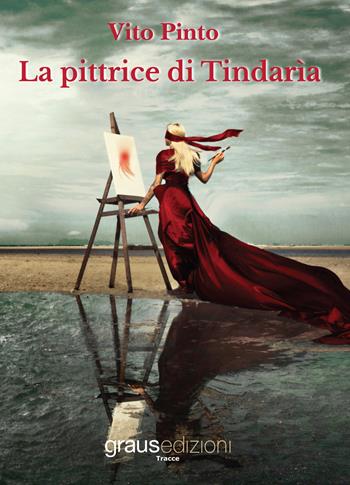 La pittrice di Tindarìa - Vito Pinto - Libro Graus Edizioni 2019, Tracce | Libraccio.it