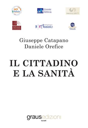 Il cittadino e la sanità - Giuseppe Catapano, Daniele Orefice - Libro Graus Edizioni 2019 | Libraccio.it