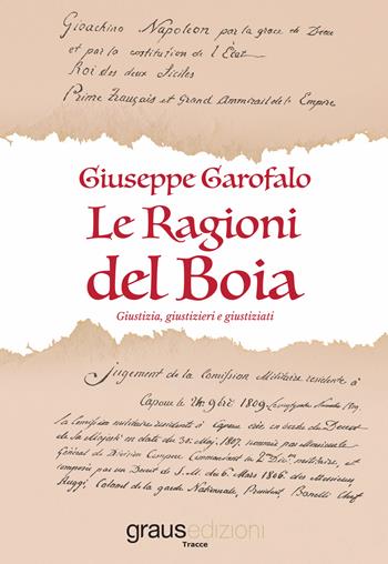 Le ragioni del boia. Giustizia, giustizieri e giustiziati - Giuseppe Garofalo - Libro Graus Edizioni 2019, Tracce | Libraccio.it