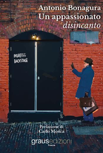 Un appassionato disincanto - Antonio Bonagura - Libro Graus Edizioni 2019, Tracce | Libraccio.it