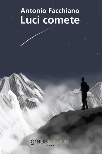 Luci comete - Antonio Facchiano - Libro Graus Edizioni 2019, Poesia | Libraccio.it
