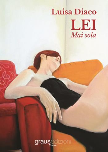 Lei. Mai sola - Luisa Diaco - Libro Graus Edizioni 2019, Tracce | Libraccio.it