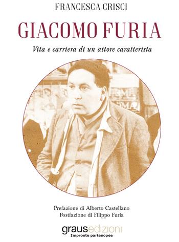 Giacomo Furia. Vita e carriera di un attore caratterista - Francesca Crisci - Libro Graus Edizioni 2020, Personaggi | Libraccio.it