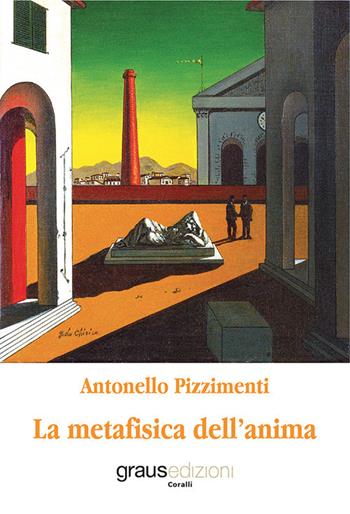 La metafisica dell'anima - Antonello Pizzimenti - Libro Graus Edizioni 2020, Coralli | Libraccio.it