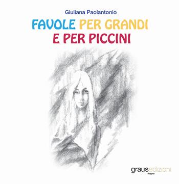 Favole per grandi e per piccini - Giuliana Paolantonio - Libro Graus Edizioni 2020, Sogno | Libraccio.it