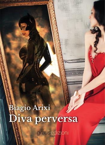 Diva perversa - Biagio Arixi - Libro Graus Edizioni 2020, Tracce | Libraccio.it