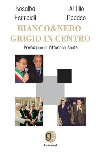 Bianco&Nero. Grigio in Centro - Rosalba Ferraioli, Attilio Naddeo - Libro Graus Edizioni 2020, Personaggi | Libraccio.it