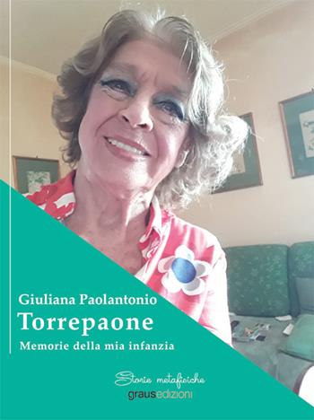 Torrepaone. Memorie della mia infanzia - Giuliana Paolantonio - Libro Graus Edizioni 2020 | Libraccio.it