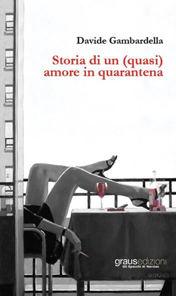 Storia di un (quasi) amore in quarantena - Davide Gambardella - Libro Graus Edizioni 2020, Gli specchi di Narciso | Libraccio.it