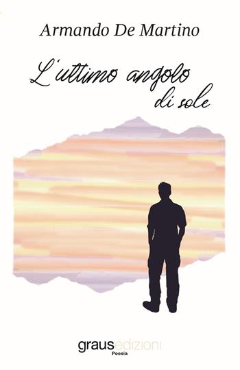 L'ultimo angolo di sole - Armando De Martino - Libro Graus Edizioni 2020, Poesia | Libraccio.it