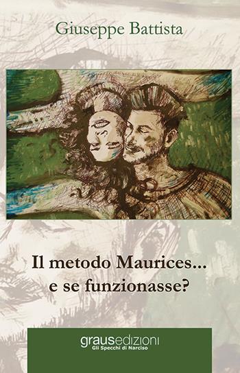 Il metodo Maurices... e se funzionasse? - Giuseppe Battista - Libro Graus Edizioni 2020, Gli specchi di Narciso | Libraccio.it