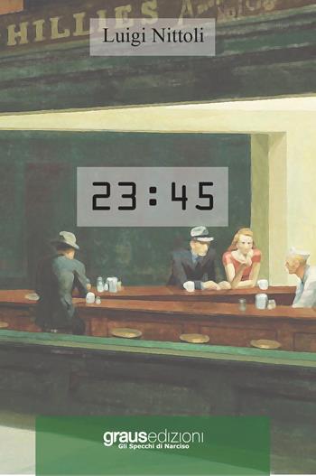 23:45 - Luigi Nittoli - Libro Graus Edizioni 2021, Gli specchi di Narciso | Libraccio.it
