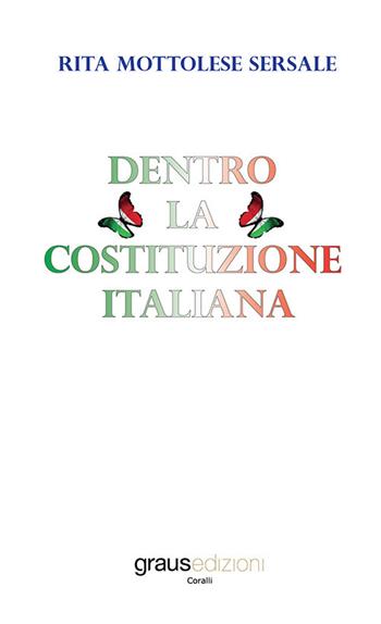 Dentro la Costituzione italiana - Rita Mottolese Sersale - Libro Graus Edizioni 2021, Coralli | Libraccio.it