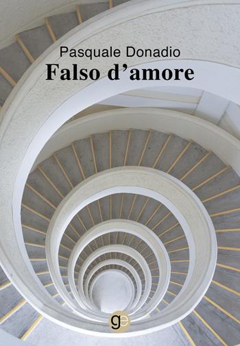 Falso d'amore - Pasquale Donadio - Libro Graus Edizioni 2021, Tracce | Libraccio.it