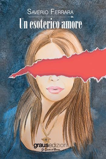Un esoterico amore - Saverio Ferrara - Libro Graus Edizioni 2021, Gli specchi di Narciso | Libraccio.it