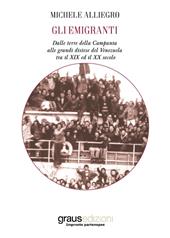 Gli emigranti. Dalle terre della Campania alle grandi distese del Venezuela tra il XIX ed il XX secolo