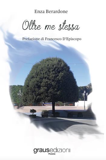 Oltre me stessa - Enza Berardone - Libro Graus Edizioni 2021, Poesia | Libraccio.it