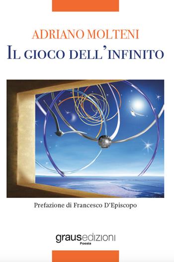 Il gioco dell'infinito - Adriano Molteni - Libro Graus Edizioni 2021, Poesia | Libraccio.it
