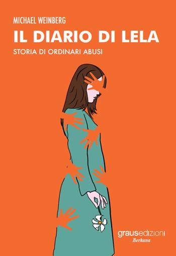 Il diario di Lela. Storia di ordinari abusi - Michael Weinberg - Libro Graus Edizioni 2022, Berkana | Libraccio.it