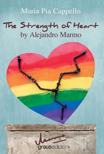 The strenght of heart by Alejandro Marmo - Maria Pia Cappello - Libro Graus Edizioni 2022 | Libraccio.it