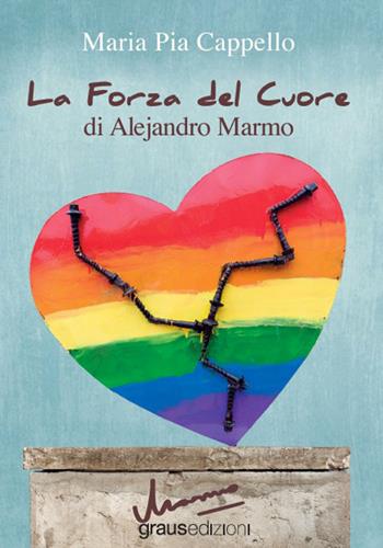 La forza del cuore di Alejandro Marmo - Maria Pia Cappello - Libro Graus Edizioni 2022 | Libraccio.it