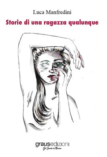 Storie di una ragazza qualunque - Luca Manfredini - Libro Graus Edizioni 2022, Gli specchi di Narciso | Libraccio.it