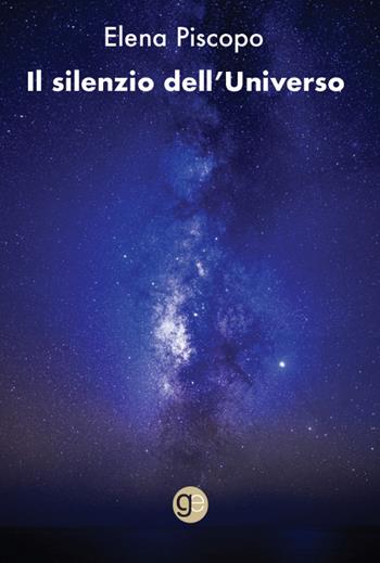 Il silenzio dell'Universo - Elena Piscopo - Libro Graus Edizioni 2022, Nuove orbite | Libraccio.it