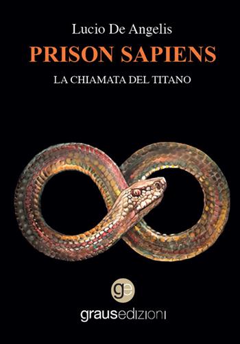 Prison sapiens. La chiamata del titano - Lucio De Angelis - Libro Graus Edizioni 2022 | Libraccio.it