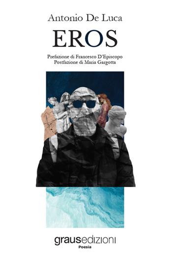 Eros - Antonio De Luca - Libro Graus Edizioni 2022, Poesia | Libraccio.it