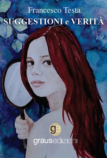 Suggestioni e verità - Francesco Testa - Libro Graus Edizioni 2022, Tracce | Libraccio.it