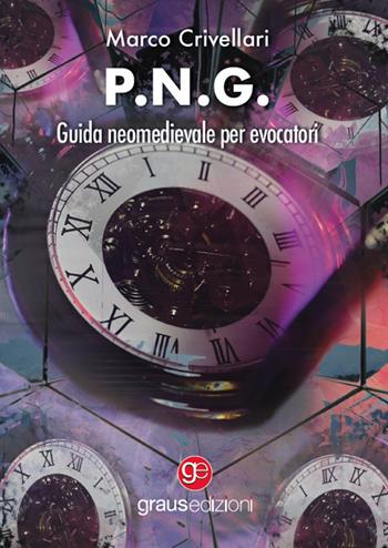 P.N.G. Guida neomedievale per evocatori - Marco Crivellari - Libro Graus Edizioni 2022, Nuove orbite | Libraccio.it