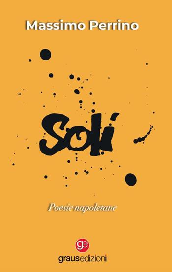 Soli - Massimo Perrino - Libro Graus Edizioni 2022, Poesia | Libraccio.it
