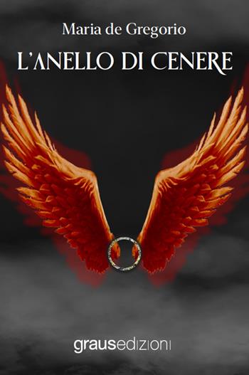 L'anello di cenere - Maria de Gregorio - Libro Graus Edizioni 2022, Nuove orbite | Libraccio.it