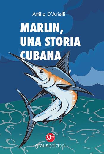 Marlin. Una storia cubana - Attilio D'Arielli - Libro Graus Edizioni 2022, Tracce | Libraccio.it